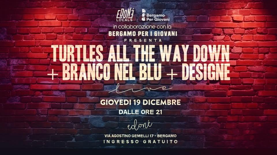 Turtles All The Way Down + Branco Nel Blu + Designe / con Bergamo per i Giovani, in Edoné!
